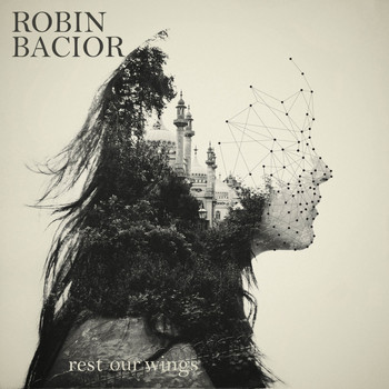 Robin Bacior - Rest Our Wings