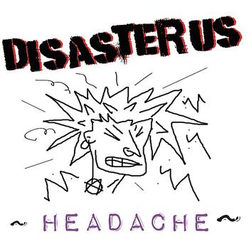 Disaster Us - HEADACHE