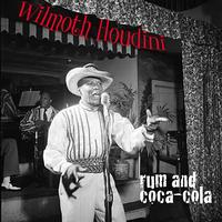Wilmoth Houdini - Rum and Coca-Cola
