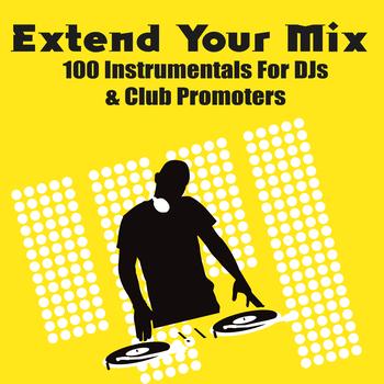Extreme DJs & Remixers - Extend Your Mix - 100 Instrumentals For DJs & Club Promoters