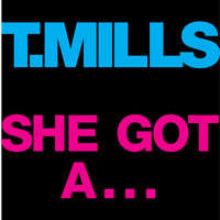 T. Mills - She Got A... (Explicit)