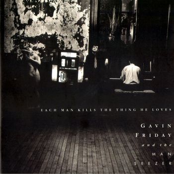 Gavin Friday - Each Man Kills The Thing He Loves