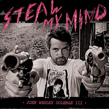 John Wesley Coleman III - Steal My Mind