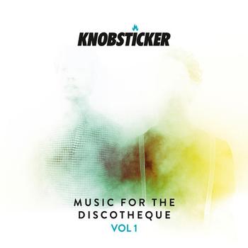 Knobsticker - Music For The Discotheque - Volume 1