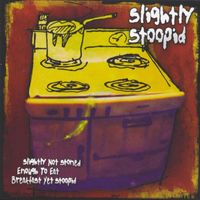 Slightly Stoopid - Slighlty Not Stoned Enough To Eat Breakfast Yet Stoopid
