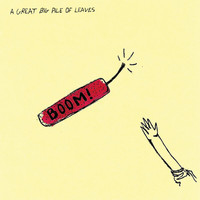 A Great Big Pile Of Leaves - BOOM! (Deluxe)