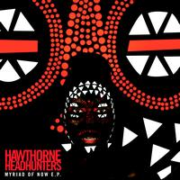 Hawthorne Headhunters - Myriad of Now - EP