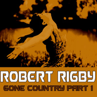 Robert Rigby - Gone Country, Part 1