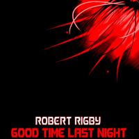 Robert Rigby - Good Time Last Night
