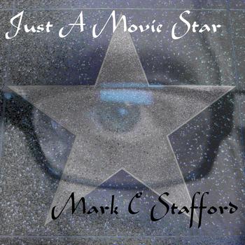Mark C Stafford - Just A Movie Star