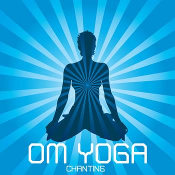 Om Yoga Chant New Age - Om Yoga Chanting: Yoga Music to Increase Self Knowledge, Self Esteem, Meditation and Relaxation, Chanting On