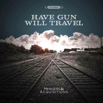 Have Gun Will Travel - Mergers & Acquisitions