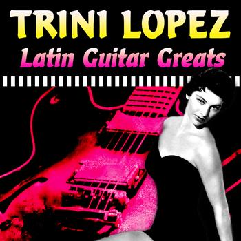 Trini Lopez - Latin Guitar Greats