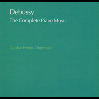Gordon Fergus-Thompson - Debussy: The Complete Piano Music