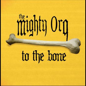 The Mighty Orq - To The Bone