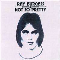 Ray Burgess - Not So Pretty