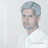 Sebastian Schunke - Life and Death
