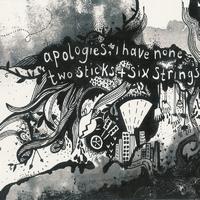 Apologies, i have none - Two Sticks & Six Strings