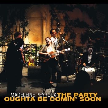 Madeleine Peyroux - The Party Oughta Be Comin' Soon