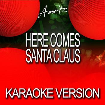 Ameritz Karaoke Band - Here Comes Santa Claus (Karaoke Version)
