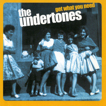 The Undertones - Get What You Need