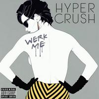 Hyper Crush - Werk Me - Single