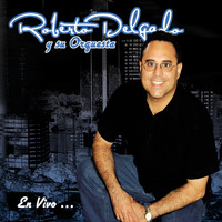 Roberto Delgado - En Vivo....