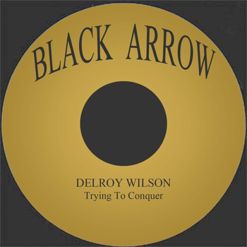 Delroy Wilson - Trying To Conquer