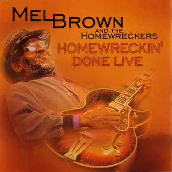Mel Brown And The Homewreckers - Homewreckin' Done Live