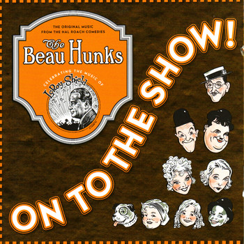 The Beau Hunks - On To The Show!  - The Original Music From The Hal Roach Comedies