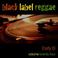 Early B - Black Label Reggae-Early B-Vol. 24