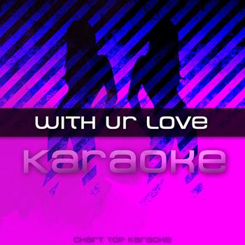 Chart Top Karaoke - With Ur Love