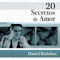Daniel Riolobos - 20 Secretos De Amor - Daniel Riolobos