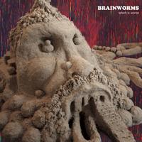 Brainworms - Which Is Worse