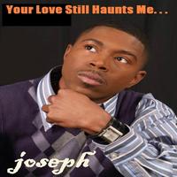 Joseph - Your Love Still Haunts Me