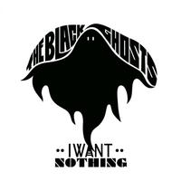 The Black Ghosts - I Want Nothing