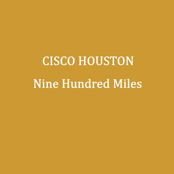 Cisco Houston - Nine Hundred Miles