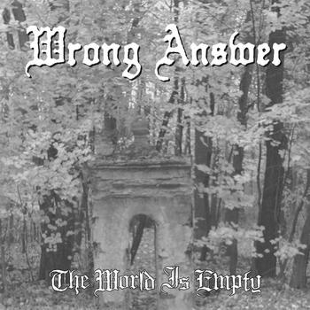 Wrong Answer - The World Is Empty