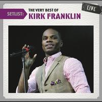 Kirk Franklin - Setlist: The Very Best Of Kirk Franklin Live