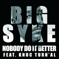 Big Syke - Nobody Do It Better (Feat. Knoc Turn'Al)