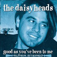 The Daisyheads - Good As You've Been to Me