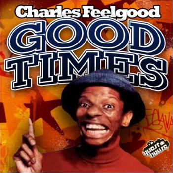 Charles Feelgood - Good Times