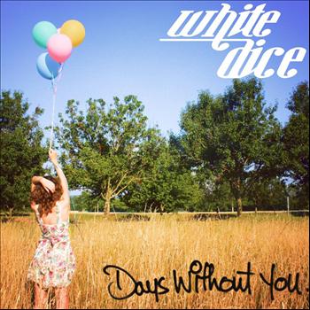 White Dice - Days Without You