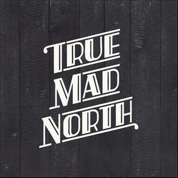 True Mad North - True Mad North