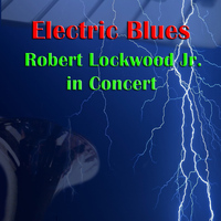 Robert Lockwood Jr. - Electric Blues: Robert Lockwood Jr. In Concert