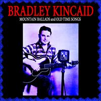 Bradley Kincaid - Mountain Ballads & Old Time Songs