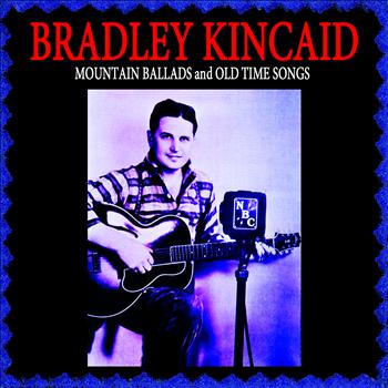 Bradley Kincaid - Mountain Ballads & Old Time Songs
