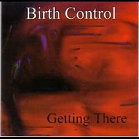 Birthcontrol - Getting There
