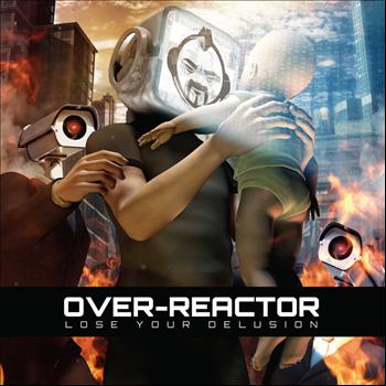 Over-Reactor - Lose Your Delusion