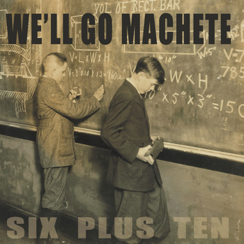 We'll Go Machete - Six Plus Ten